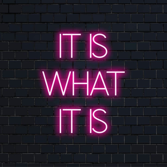 It Is What It Is Neon Sign, neon text light against brick backdrop