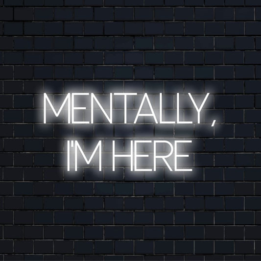 Mentally Im Here Neon Sign, bright LED glow against black brick wall