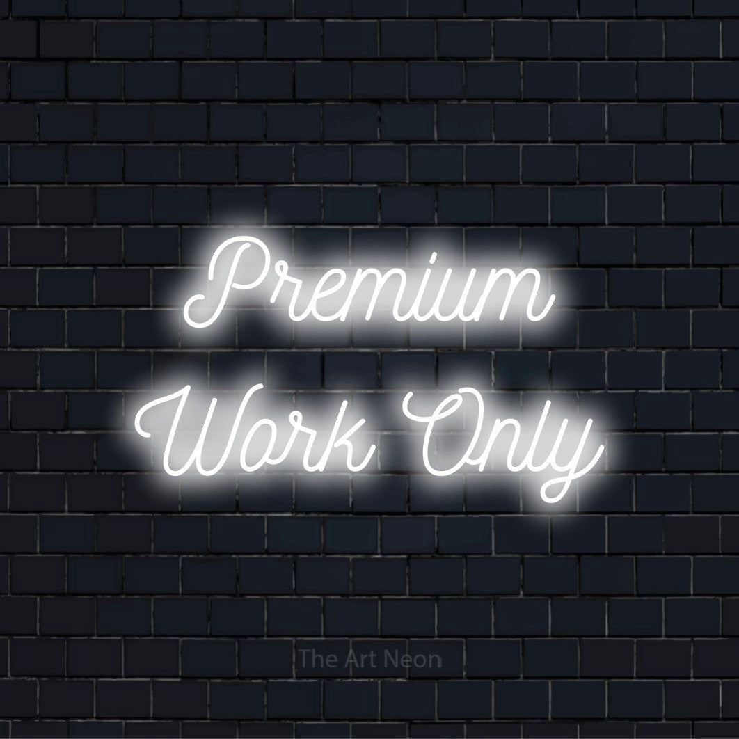 "Premium Work Only" glowing LED neon sign on a black brick wall